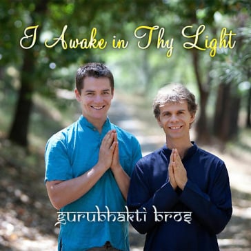 I Awake in Thy Light - Gurubhakti Bros