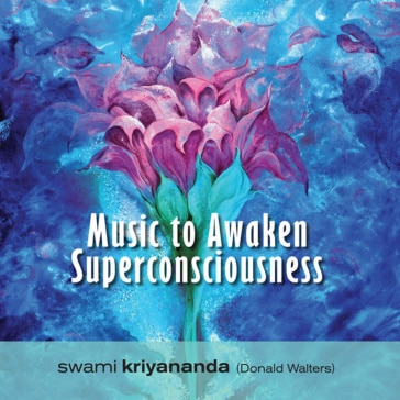 Music to Awaken Superconsciousness - Swami Kriyananda