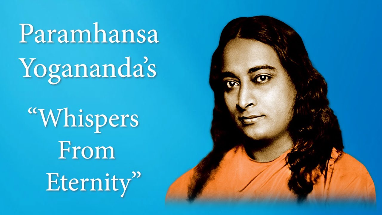 Paramhansa Yogananda's "Whispers From Eternity"